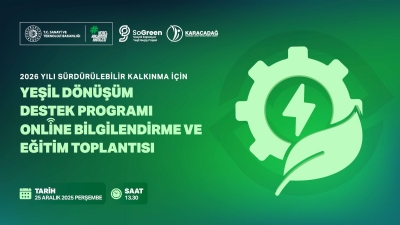 Sürdürülebilir Kalkınma İçin Yeşil Dönüşüm Destek Programı Online Bilgilendirme ve Eğitim Toplantısı