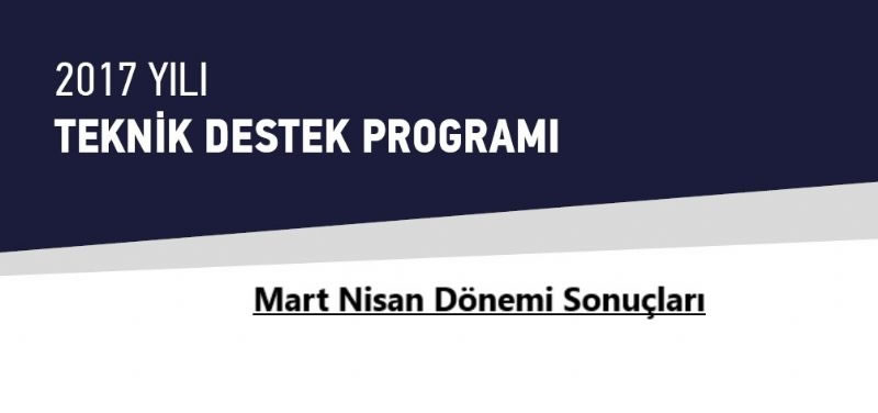 2017 Yılı Teknik Destek Mart Nisan Dönemi Sonuçlarının İlanı